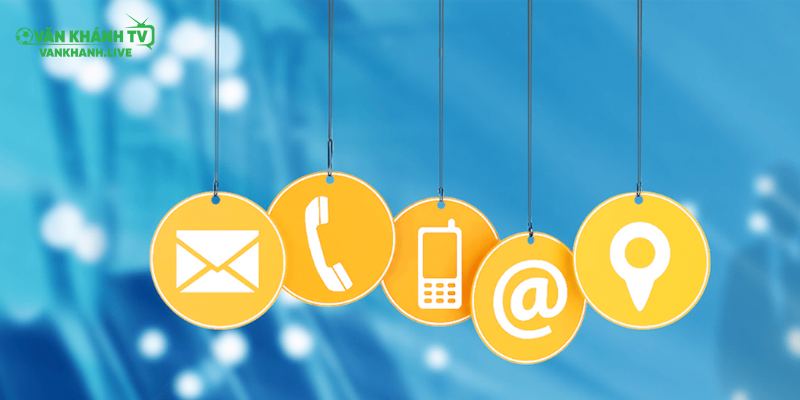 Hướng dẫn chi tiết cách liên lạc tại hệ thống VanKhanhTV