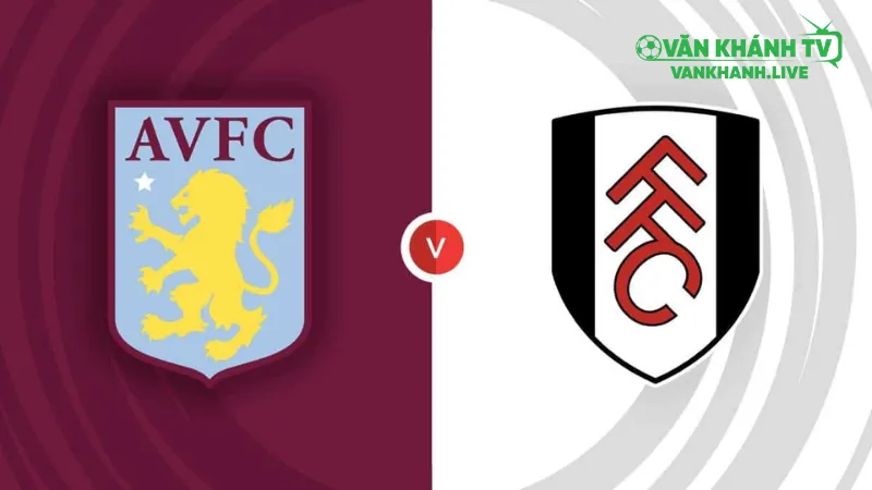 Nhận định trận đấu Aston Villa vs Fulham ngày 28/9 trong khuôn khổ Premier League 2025/26.