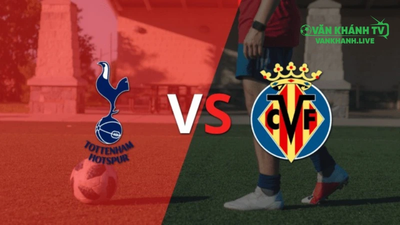 Nhận định Tottenham vs Villarreal, 02h00 ngày 17/9